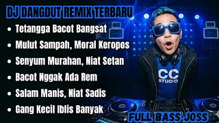 TETANGGA BACOT B4NGS4T || DJ DANGDUT REMIX TERBARU
