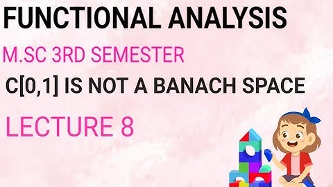 M.SC 3RD SEMESTER (FUNCTIONAL ANALYSIS) C[0,1] IS NOT A BANACH SPACE (LECTURE 8)