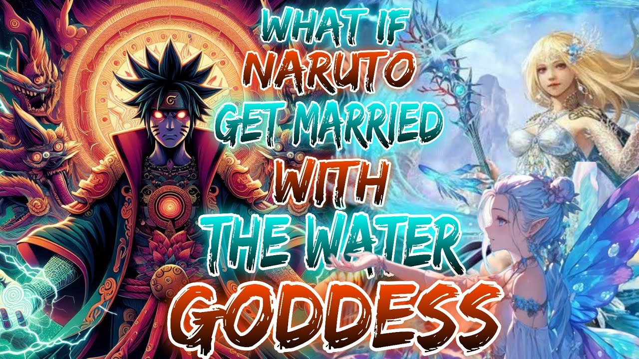What if Naruto get married with Water Goddess
