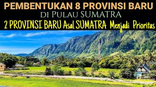 PEMBENTUKAN 8 PROVINSI BARU di Pulau SUMATRA - 2 PROVINSI BARU Asal SUMATRA Menjadi Prioritas