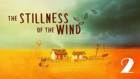 The Stillness of the Wind | Gameplay / Playthrough Part 2 | No Commentary | [1080p 60fps]