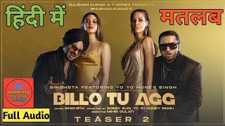 Billo Tu Agg || Singhsta Feat. Yo Yo Honey Singh || Hindi In Meaning || Full Audio|| 2020