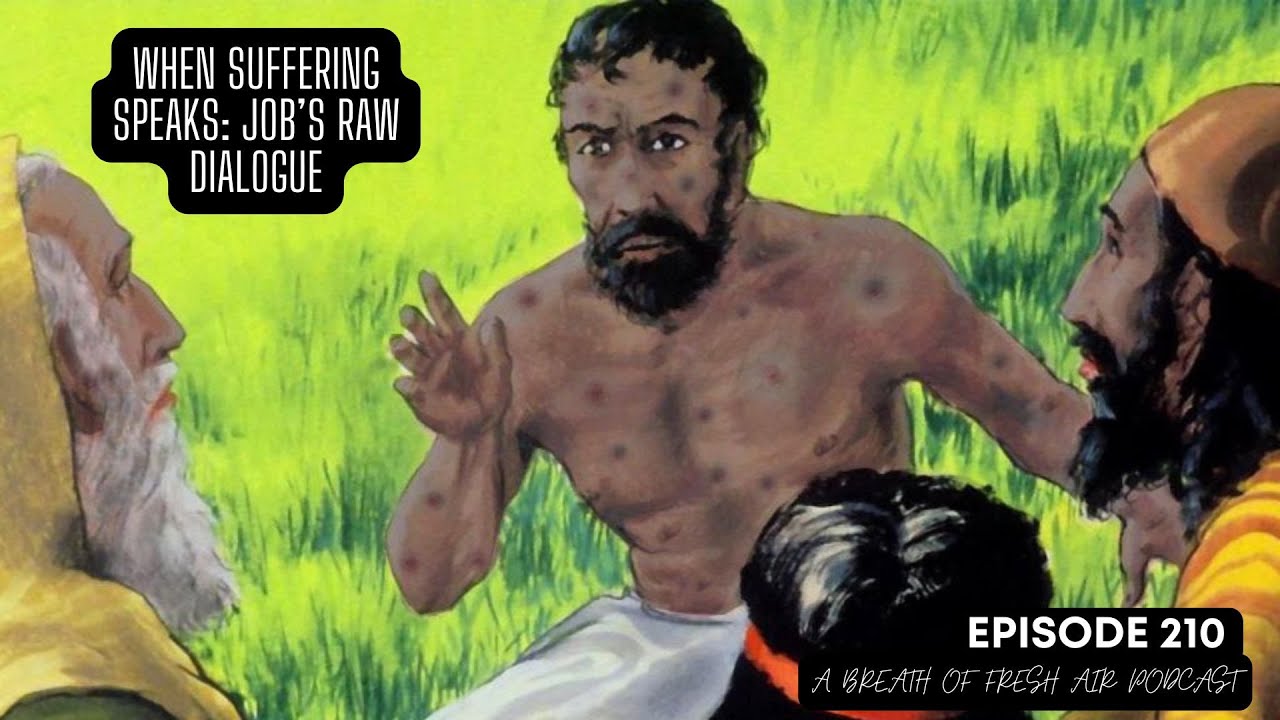 Episode 210. When Suffering Speaks: Job’s Raw Dialogue in Chapters 6 ...
