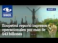 Ecopetrol reportó ingresos operacionales por más de $43 billones: ¿a qué se deben esos resultados?