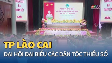Đại hội Đại biểu các dân tộc thiểu số thành phố Lào Cai lần thứ IV, nhiệm kỳ 2024 - 2029 | THLC
