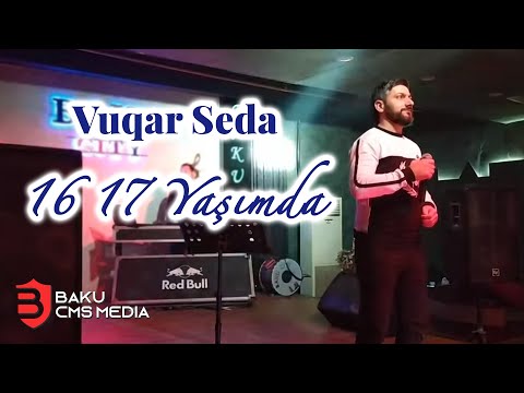 Vuqar Seda - 16 17 Yasimda