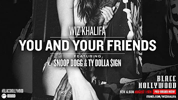 Wiz Khalifa - You and Your Friends ft. Ty Dolla $ign & Snoop Dogg [Official Audio]