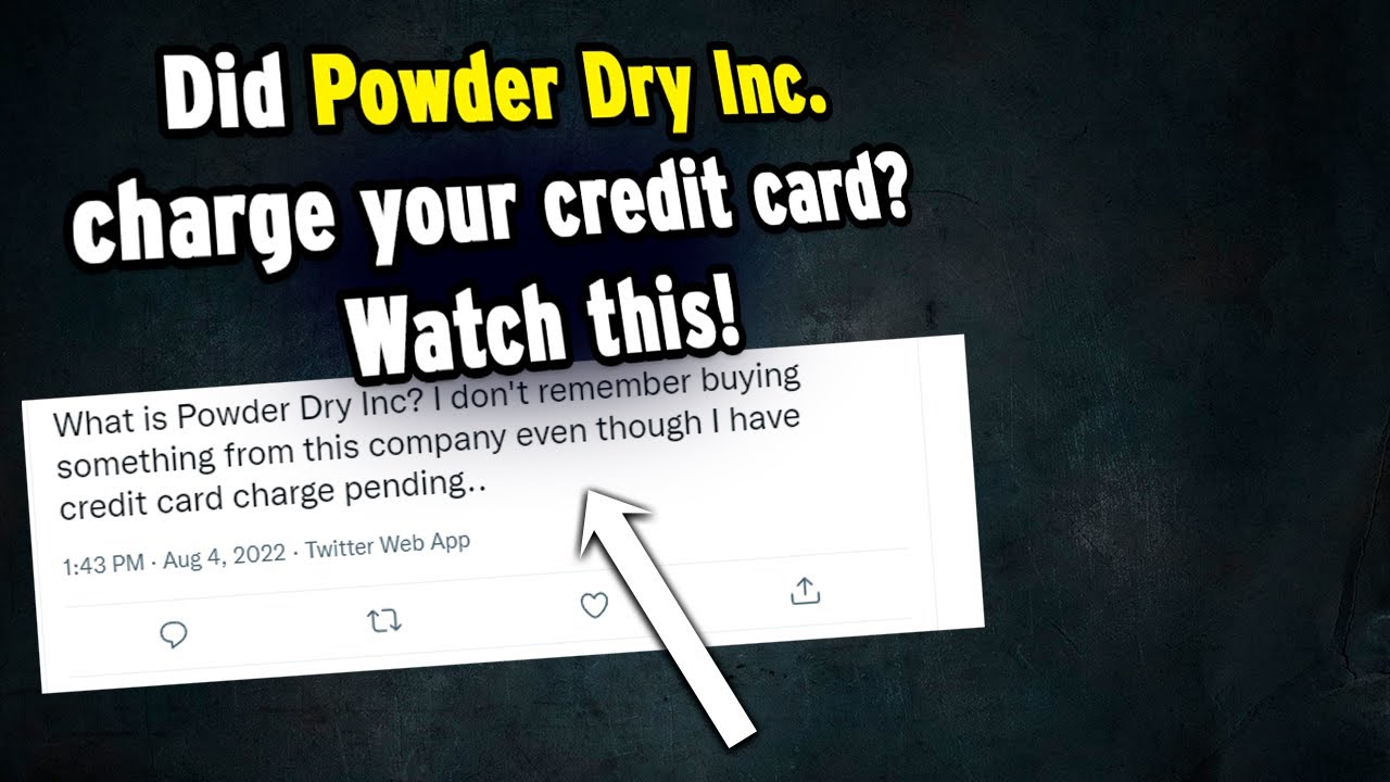 Powder Dry Inc. 00000 Boston MA charge on credit card is it a fraud
