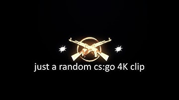 #just a random cs:go 4K clip