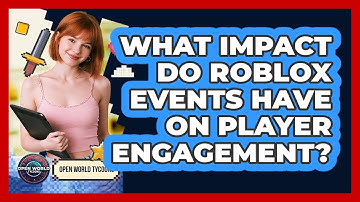 What Impact Do Roblox Events Have On Player Engagement? - Open World Tycoons