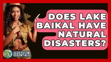 Does Lake Baikal Have Natural Disasters? - Ecosystem Essentials