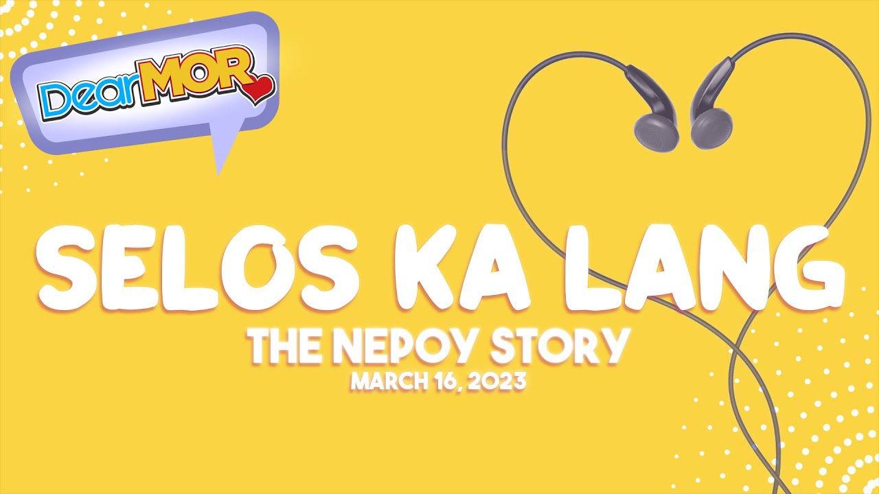 Dear MOR: "Selos Ka Lang" The Nepoy Story 03-16-23