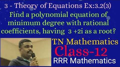 Class: 12 Find a polynomial equation of minimum degree with rational coefficients, 3 +2i as a root.