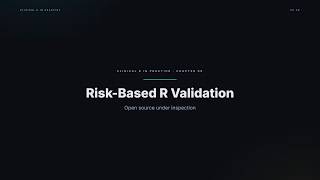 Clinical R in Practice · E09 — Risk-Based R Validation: Open Source Under Inspection