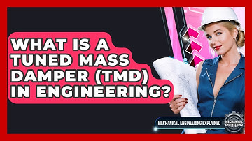 What Is A Tuned Mass Damper (TMD) In Engineering? - Mechanical Engineering Explained