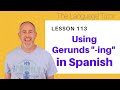How To Use Gerunds Ing In Spanish The Language Tutor Lesson 113 How To Use Gerunds Ing In Spanish The Language Tutor Lesson 113