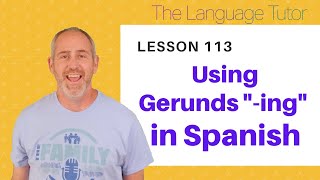 How to Use Gerunds 'ing' in Spanish | The Language Tutor *Lesson 113*