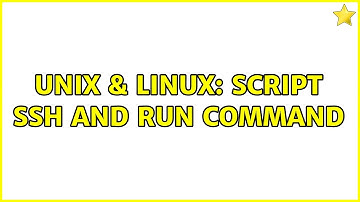 Unix & Linux: Script SSH and run command (2 Solutions!!)