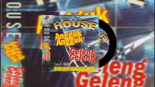 HOUSE ANGGUK ANGGUK GELENG GELENG NONSTOP | Full Album