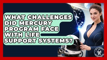 What Challenges Did Mercury Program Face With Life Support Systems? - All About Astronauts