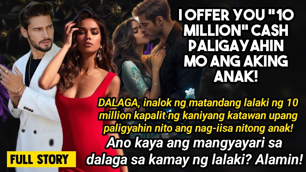 DALAGA,inalok ng matandang lalaki ng 10 million kapalit ng kanyang katawan  na iaalay sa anak nito!
