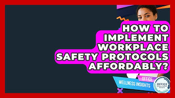 How To Implement Workplace Safety Protocols Affordably? - Office Wellness Insights