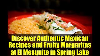 Discover Authentic Mexican Recipes and Fruity Margaritas at El Mesquite in Spring Lake