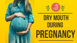 Dry Mouth during Pregnancy : Causes, Symptoms and Remedies