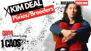 KIM DEAL - PIXIES/THE BREEDERS - CADA CASO UM CAOS
