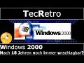 Windows 2000 - Nach 18 Jahren noch immer unschlagbar? | TecRetro | deutsch