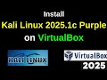 How to Install Kali Linux 2025.1c Purple edition on VirtualBox step by step guide| 2025 Updated