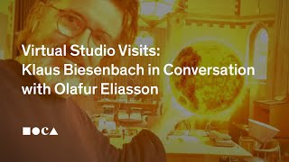 Virtual Studio Visits: Klaus Biesenbach in Conversation with Olafur Eliasson