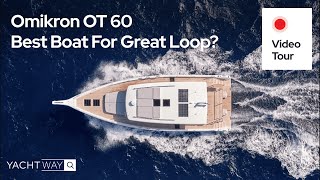 Best Boat For Great Loop And Bahamas?  Omikron OT 60  Yacht Tour