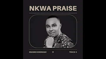 Nkwa Praise (Track 2) — Nnamdi Ewenighi |Latest Nigerian Gospel Music 2023