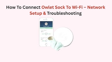 How To Connect Owlet Sock To Wi-Fi – Network Setup & Troubleshooting