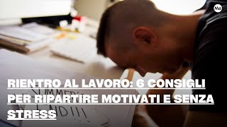 Rientro al lavoro 6 consigli per tornare alle attività quotidiane motivati e senza stress