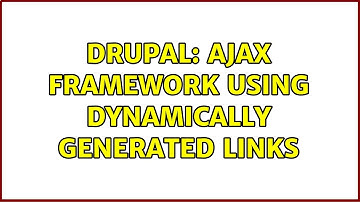 Drupal: Ajax Framework Using Dynamically Generated Links