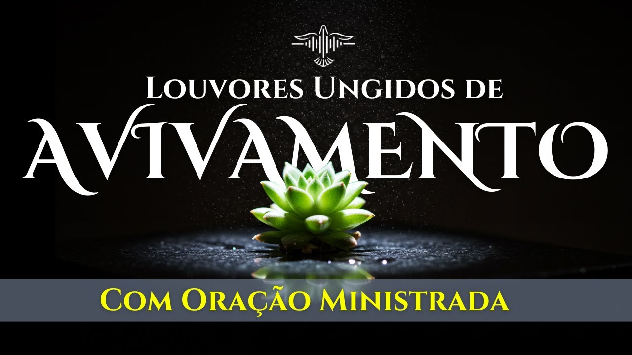 🔥🙌🏻 LOUVOR DE AVIVAMENTO - 20 Poderosos Louvores Que Trazem FOGO DO CÉU e Restauração Espiritual