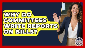 Why Do Committees Write Reports On Bills? - Inside the Legislative Branch