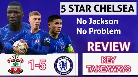 SOUTHAMPTON 1-5 CHELSEA REVIEW, KEY TAKEAWAYS