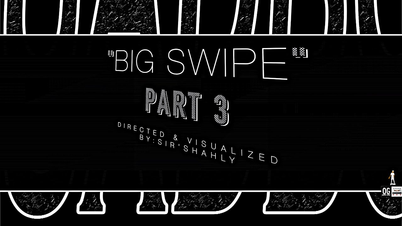 SWIPEY- BIG SWIPE pt 3 | Official Video BY: @SIRSHAHLY