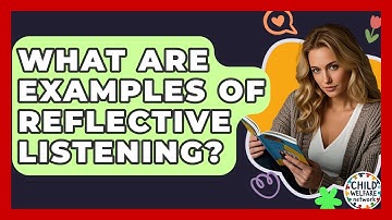 What Are Examples Of Reflective Listening? - Child Welfare Network