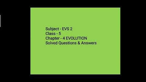 Std 5, EVS 2,Chapter - 4 Evolution solved Questions & Answers