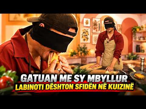 Gatuaj me sy mbyllur / LABINOTI DËSHTON SFIDEN NË KUIZINË