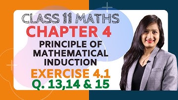 Class 11 Maths Chapter 4, Exercise 4.1 (Q. 13,14 & 15) | Principle of Mathematical Induction