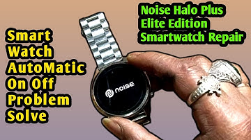 Smart Watch AutoMatic On Off Problem Solve | Noise Halo Plus Elite Edition Smartwatch Repair