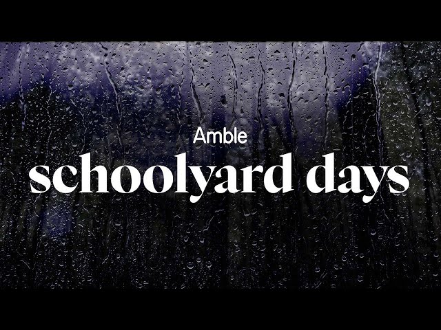 amble - schoolyard days (lyrics)