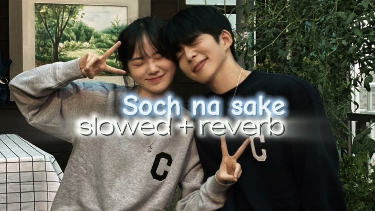Soch na sake°• song [slowed + reverb]