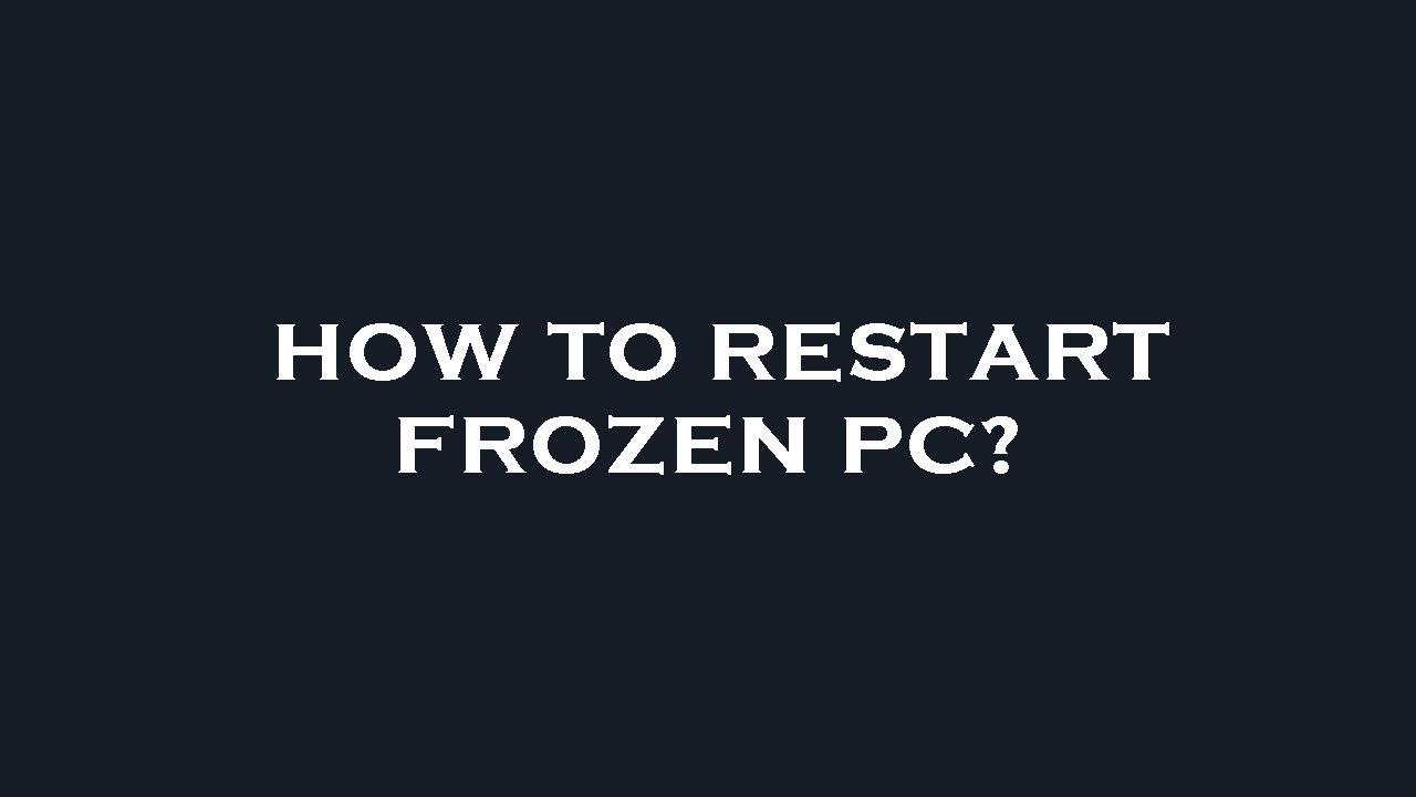 How To Restart Frozen Pc YouTube how-to-restart-frozen-pc-youtube