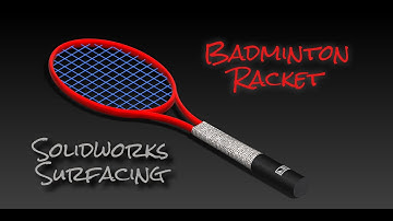Badminton Racket - Solidworks surfacing